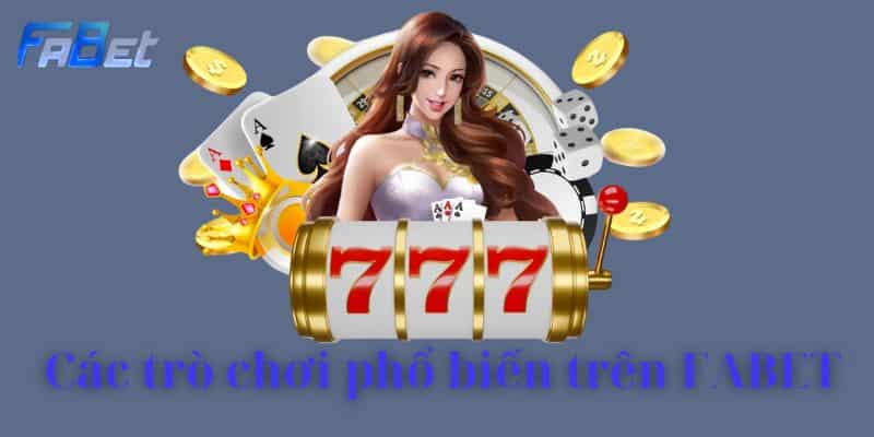 Các trò chơi phổ biến trên FABET