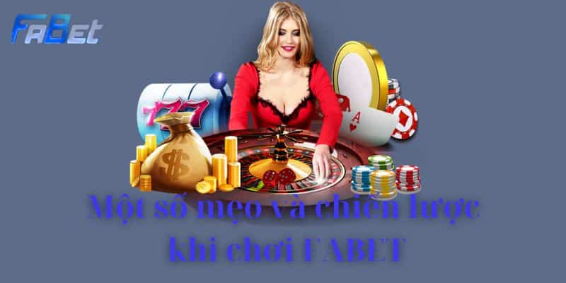 Một số mẹo và chiến lược khi chơi FABET