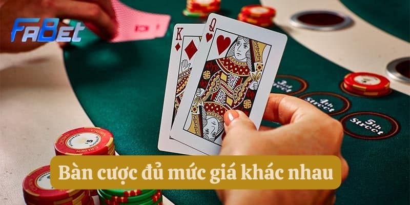 Bàn cược đủ mức giá khác nhau