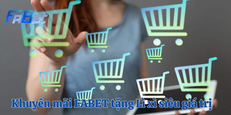 Khuyến mãi FABET tặng Lì xì siêu giá trị