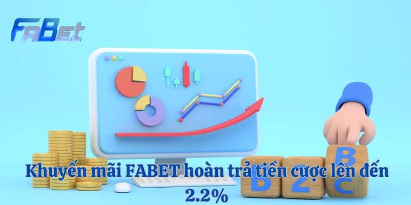 Khuyến mãi FABET hoàn trả tiền cược lên đến 2.2%