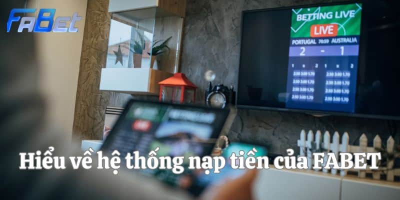 Hiểu về hệ thống nạp tiền của FABET