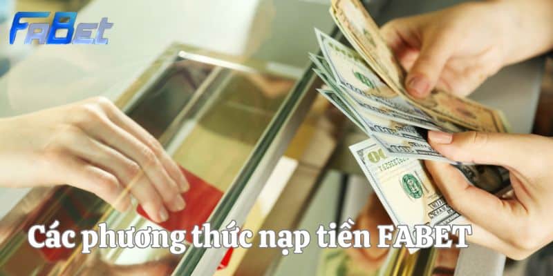 Các phương thức nạp tiền FABET