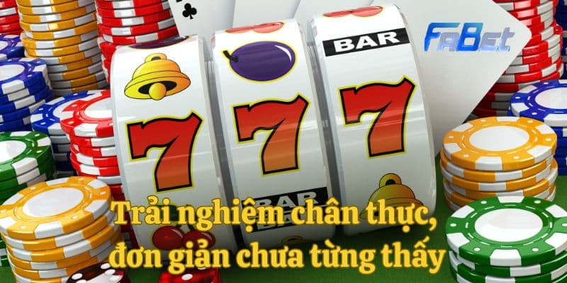 Trải nghiệm chân thực, đơn giản chưa từng thấy