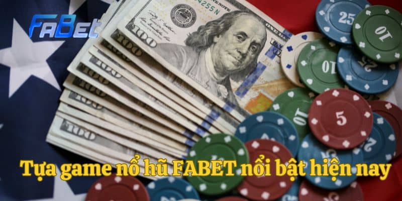 Tựa game nổ hũ FABET nổi bật hiện nay