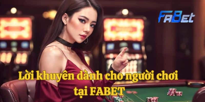 Lời khuyên dành cho người chơi tại FABET