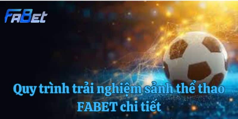 Quy trình trải nghiệm sảnh thể thao FABET chi tiết
