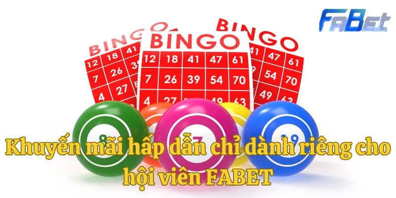 Khuyến mãi hấp dẫn chỉ dành riêng cho hội viên FABET