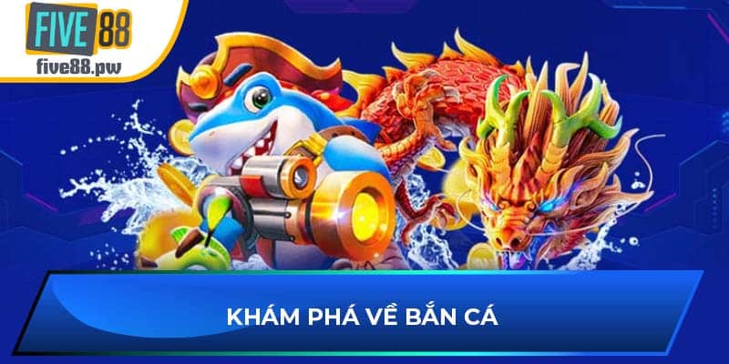 Khám phá về bắn cá