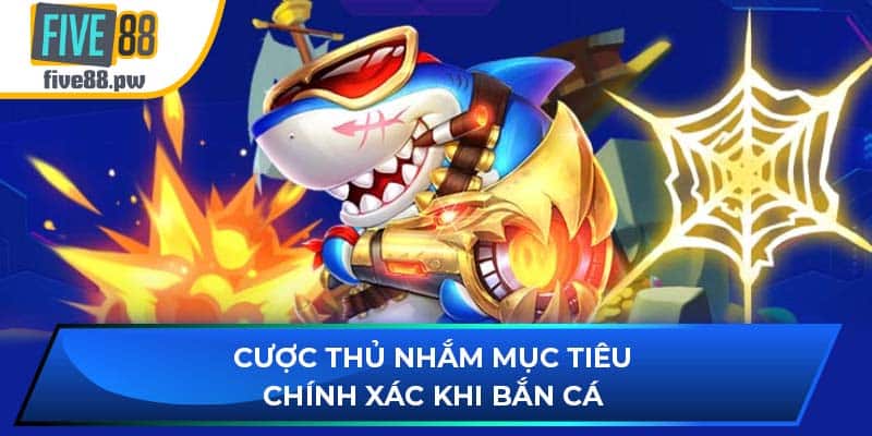 Cược thủ nhắm mục tiêu chính xác khi bắn cá