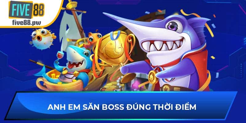 Anh em săn boss đúng thời điểm