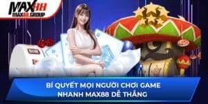 Bí Quyết Mọi Người Chơi Game Nhanh Max88 Dễ Thắng