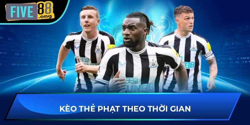 Kèo thẻ phạt theo thời gian