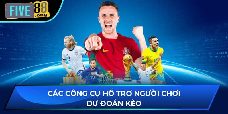 Các công cụ hỗ trợ người chơi dự đoán kèo
