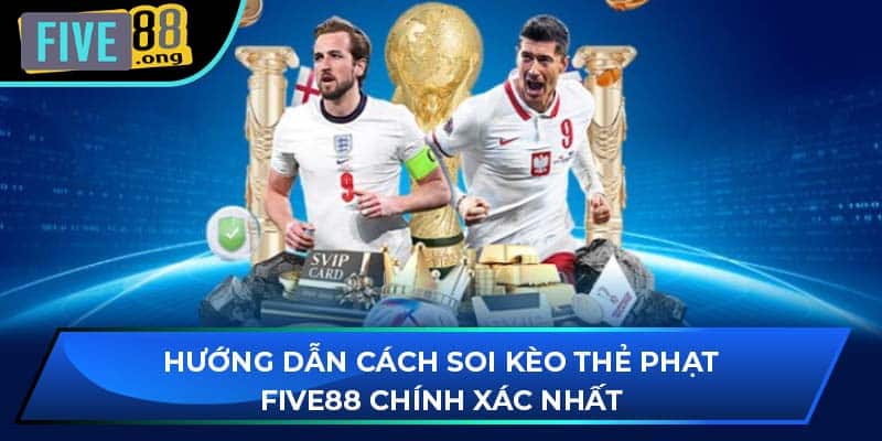 Hướng Dẫn Cách Soi Kèo Thẻ Phạt Five88 Chính Xác Nhất