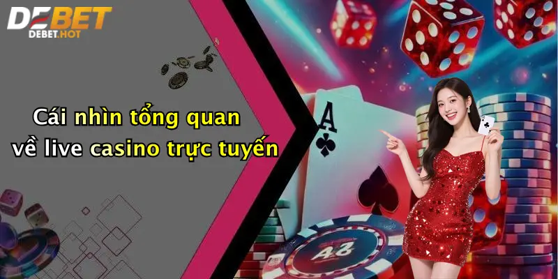 Cái nhìn tổng quan về live casino trực tuyến